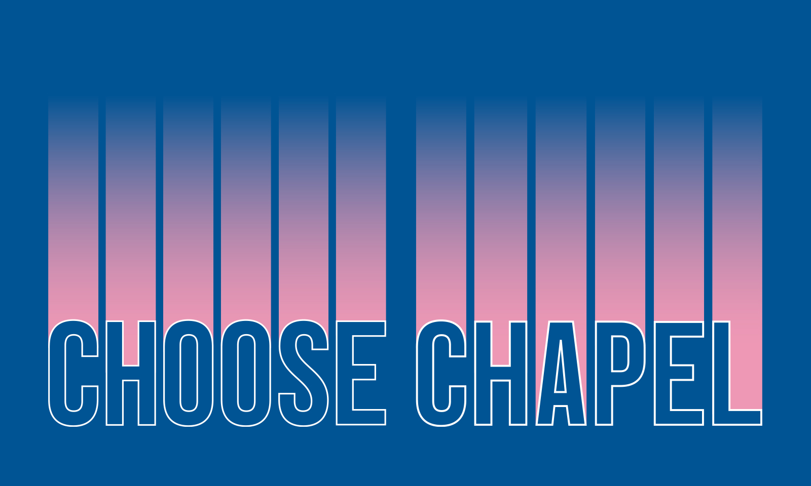Don’t Choose Boring. Choose Chapel.